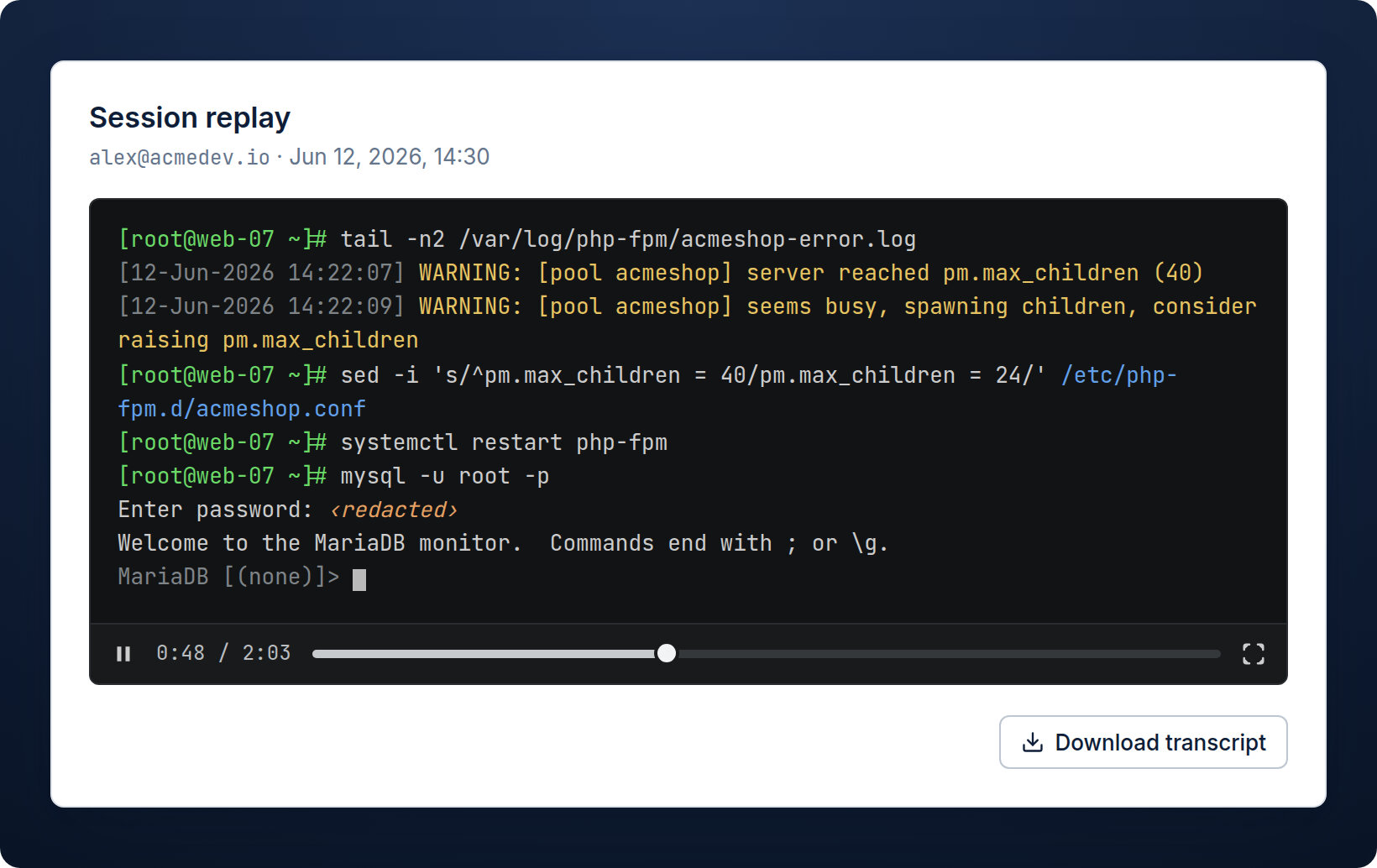 Session replay: a recorded root session played back in a dark terminal — every command and its output, at real speed — with a mysql -p password shown as ‹redacted› and a "Download transcript" button for a plain-text copy.